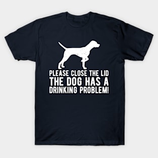 please close the lid the dog has a drinking problem! T-Shirt